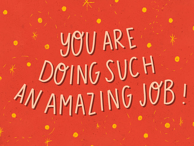 You are doing such an amazing job! by Grace E. Jones on Dribbble