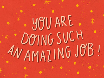 You are doing such an amazing job! by Grace E. Jones on Dribbble