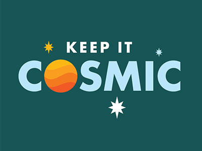 Keep It Cosmic