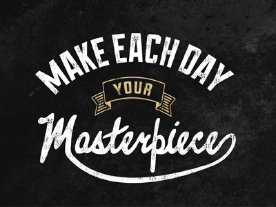 Make each day your masterpiece grain quote texture typography