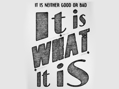it is what it is black design destroyed drawing font hatched drawing minimal quote shirt design text typography white