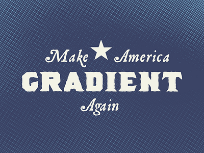 Make America Gradient Again.