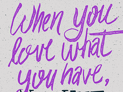 Love What You Have by Joshua Redmond on Dribbble