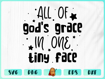 All of Gods Grace in One Tiny Face apparel beby design branding cricut cut file design merch design t shirt t shirt design vinyl design