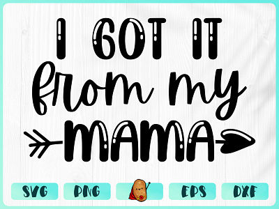 I Got It From My Mama apparel baby design branding cricut cut file design merch design t shirt t shirt design vinyl design