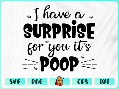 I Have a Surprise for you it is Poop apparel baby design branding cricut cut file design merch design t shirt t shirt design viny design