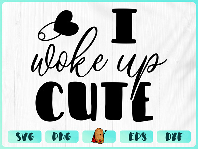 I Woke Up Cute apparel baby design branding cricut cut file design merch design t shirt t shirt design vinyl design