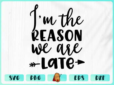 Im The Reason We Are Late apparel baby design branding cricut cut file design merch design t shirt t shirt design vinyl design