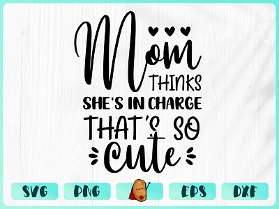 My Mom Thinks She Is In Charge That Is So Cute apparel baby design branding cricut cut file design merch design t shirt t shirt design vinyl design