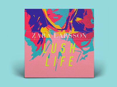 Zara Larsson - Lush Life album album cover cover illustration zara zara larsson