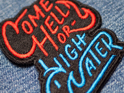 "Come Hell or High Water" Patch adage embroidery lettering ligatures patch quote saying typography