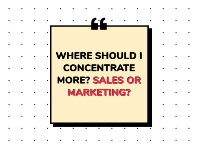 Where should I concentrate more? Sales or Marketing? digital marketing marketing sales