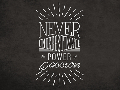 Never Underestimate The Power Of Passion create font graphicdesign illustration lettering passion type typography