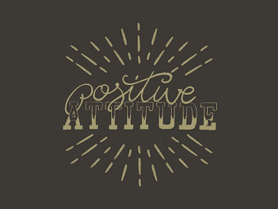 Positive Attitude attitude create graphicdesign handlettering illustration lettering passion type typography