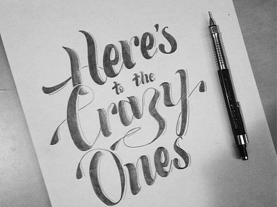 Here's To The Crazy Ones design draw dreams graphicdesign hand lettering letters quotes script sketch type typography