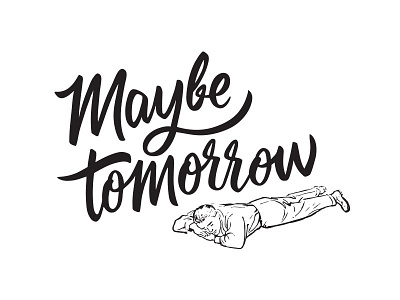Maybe Tomorrow coffee first shot hand lettering lettering procrastination