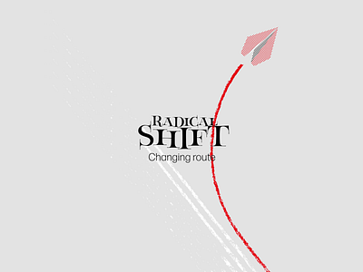 Radical Shift. Changing route.