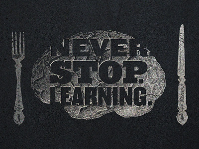 Never Stop Learning brain food never stop learning