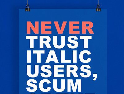 Never Trust Italic Users... | Typographical Poster arial graphics humour italics joker minimal opinion simple swiss typography