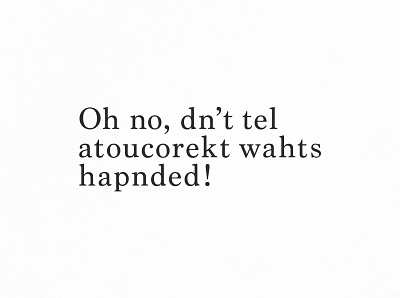 Oh No, Dn't Tel Atoucorekt! | Typographical Poster autocorrect funny grammar graphics humour minimal poster serif simple text typography