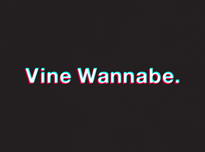 Vine Wannabe | Typographical Poster funny graphics minimal parody sans simple socialmedia tiktok typography vine