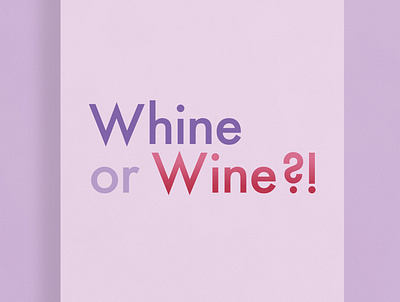 Whine or Wine?! | Typographical Poster funny graphics humour minimal poster simple text typography whine wine