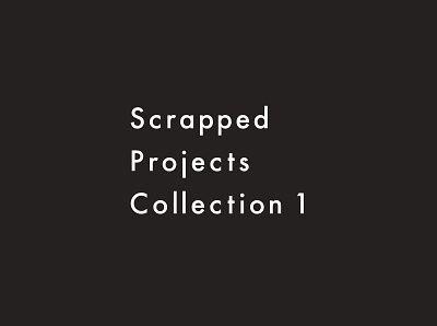 Scrapped Projects | Collection 1 collection graphic design graphics illustration minimal project scrapped simple typography unfinished