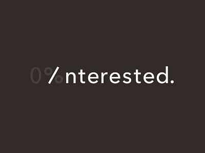 0% Interested | Typographical Poster graphics interest minimal none poster simple text type typography word