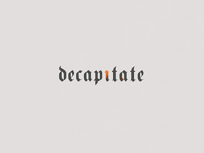 Decapitate | Typographical Project graphics illustration letters medieval minimal poster serif simple text typography