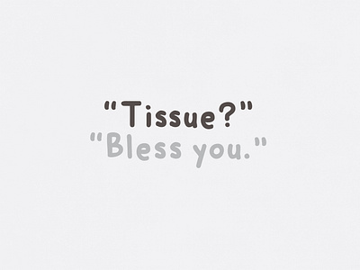 "Tissue?" "Bless You." | Typographical Project