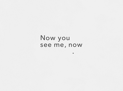 Now You See Me | Typographical Project disappear graphics minimal poster sanserif simple swiss text typography words