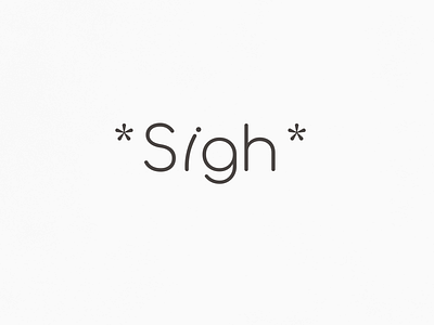 Sigh | Typographical Poster graphics lowercase minimal poster sansserif simple text type typography word