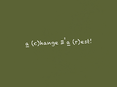 A Change is Equivalent to a Rest | Typographical Poster chalk graphics green humour poster simple text typography white words