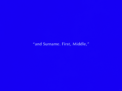"and Surname. First, Middle," | Typographical Poster blue graphics minimal poster sans serif simple text typography white words