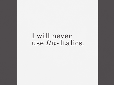I Will Never Use Ita-Italics | Typographical Poster funny graphics italics minimal poster serif simple text typography words