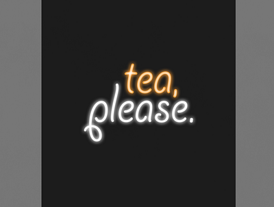 Tea, Please. | Typographical Poster drink graphics lighting neon poster sans serif simple tea text typography