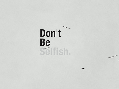 Don't Be Selfish | Typographical Poster graphics illustration minimal narrative poster selfish simple type typography word