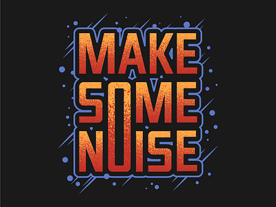 Make Some Noise! make some noise music music art noise texture typography art