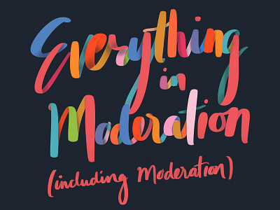 Everything in Moderation Typography design experimental fun illustration quotes type typography words