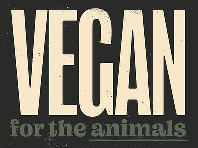 Vegan for the animals digital art graphic design letterpress print design print designer screen printing society6 texture typographic typographic poster typography art