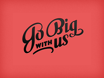 Go Big With Us brandon milk script program type typography