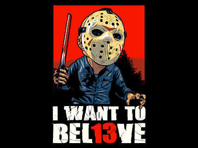 I WANT TO BEL13VE apparel art artwork clothing design design digital digitalart friday 13th friday the 13th fridaythe13th graphic graphic design illustration jason voorhees propagandaposter t shirt tees vector visualart wear