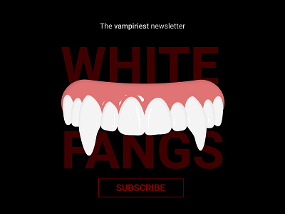 White Fangs design figma illustration newsletter newsletter design newsletters subscribe subscriptions teeth vampire vector