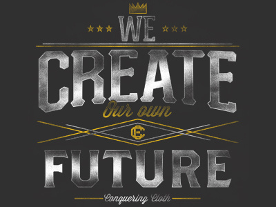 We Create Our Own Future apparel clothing cnqr conquering cloth design