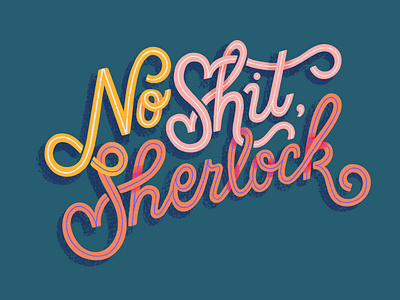 No shit, Sherlock art design freelance illustrator hand drawn hand lettering illustrated phrases illustrated type illustration lettering procreate type typography