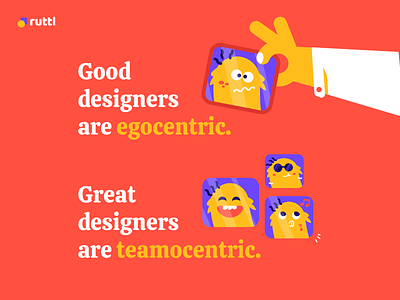 Good designers are egocentric but GREAT one's are teamocentric! 3d animation branding graphic design graphics icon illustration illustrations landing landing page logo logo design mobile quotes red ruttl ui ux website yellow