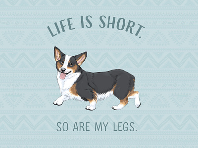 Life is short. So are my legs. animal illustration children book illustration corgi cute animals digital art digital painting dog dog breeds drawing funny animals life is short pet portrait photoshop art portrait puppy short legs welsh corgi