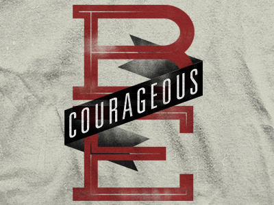 Be Courageous