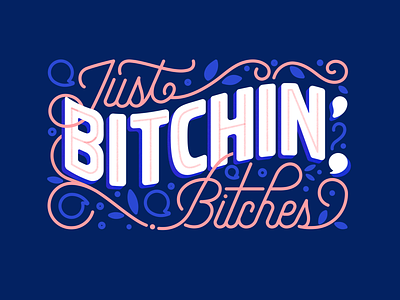 Just Bitchin' , Bitches bitches cute design funny funny shirt graphic shirt handlettering handmade handmadetype illustration lettering letteringart type typography