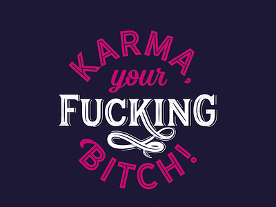 Karma, your fucking Bitch! bitches design design art funny funny shirt graphic shirt handlettering handmade illustration lettering type typography